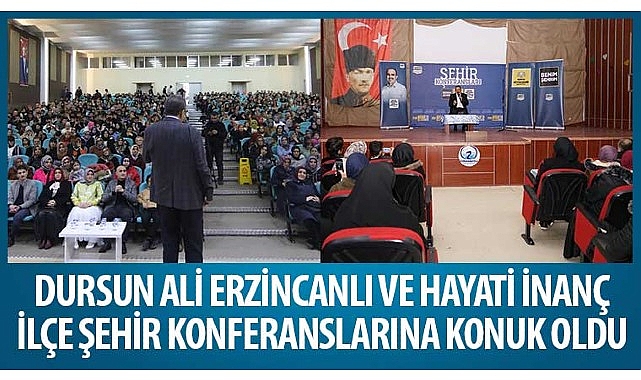 dursun-ali-erzincanli-ve-hayati-inanc-ilce-sehir-konferanslarina-konuk-oldu.jpg