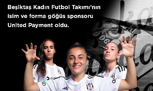 besiktas-jk-ile-united-payment-besiktas-kadin-futbol-takimi-is-birligini-isim-ve-forma-gogus-sponsorlugu-ile-taclandirdi.jpg