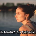 Dış Gebelik Nedir? Dış Gebelik Belirtileri