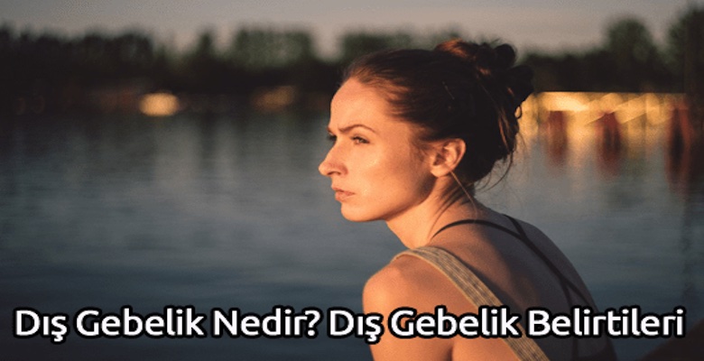 Dış Gebelik Nedir? Dış Gebelik Belirtileri