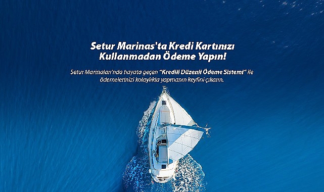 setur-marinalarindan-marinacilik-sektorunde-bir-ilk-kredili-odeme-sistemi-ile-musterilerine-odemelerinde-kolaylik-sunuyor.jpg