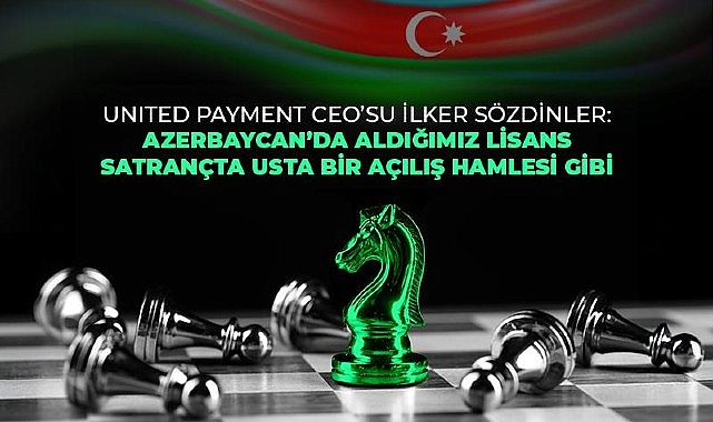 united-payment-azerbaycanda-e-para-lisansi-alan-ilk-ve-tek-turk-sirketi-oldu.jpg