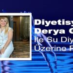 Derya Güzel ile Su Diyeti Üzerine Röportaj