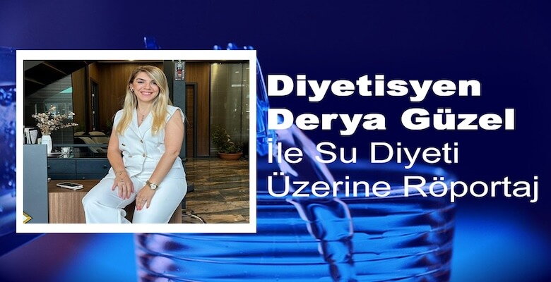 Derya Güzel ile Su Diyeti Üzerine Röportaj