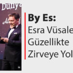 By Es: Esra Vüsale ile Güzellikte Zirveye Yolculuk