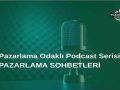 Pazarlama Odaklı Podcast Serisi: Pazarlama Sohbetleri