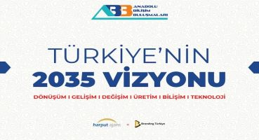 Anadolu Bilişim Buluşmaları: Türkiye’nin 2035 Vizyonu